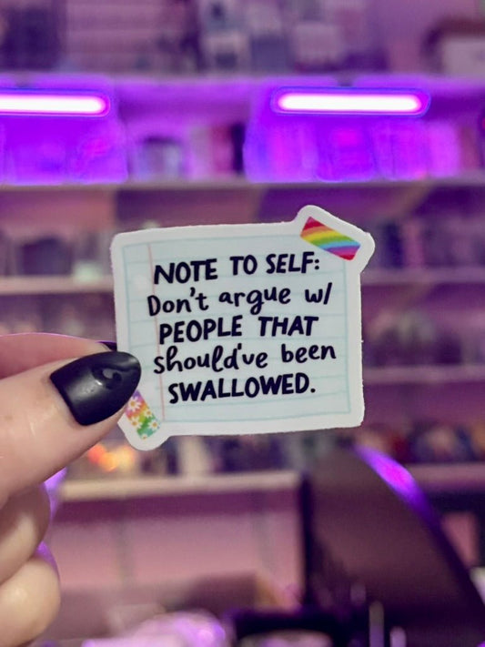 NOTE TO SELF: Don't argue w/ PEOPLE THAT should've been SWALLOWED Sticker - Awfullynerdy.co