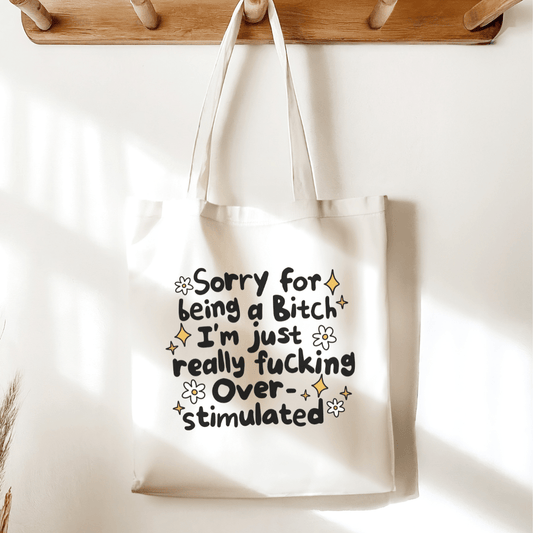 Sorry For Being a Bitch Overstimulated Sublimated Canvas Tote Bag - Awfullynerdy.co
