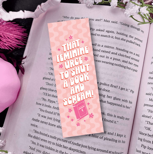 That Feminine Urge to Shut a Book and Scream Laminated Bookmark - Awfullynerdy.co