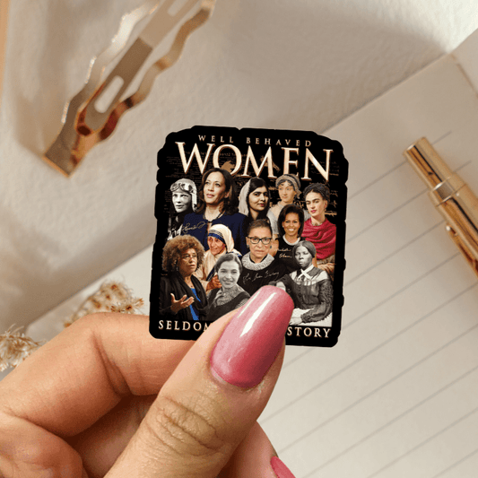 Well Behaved Women Seldom Make History Sticker - Awfullynerdy.co