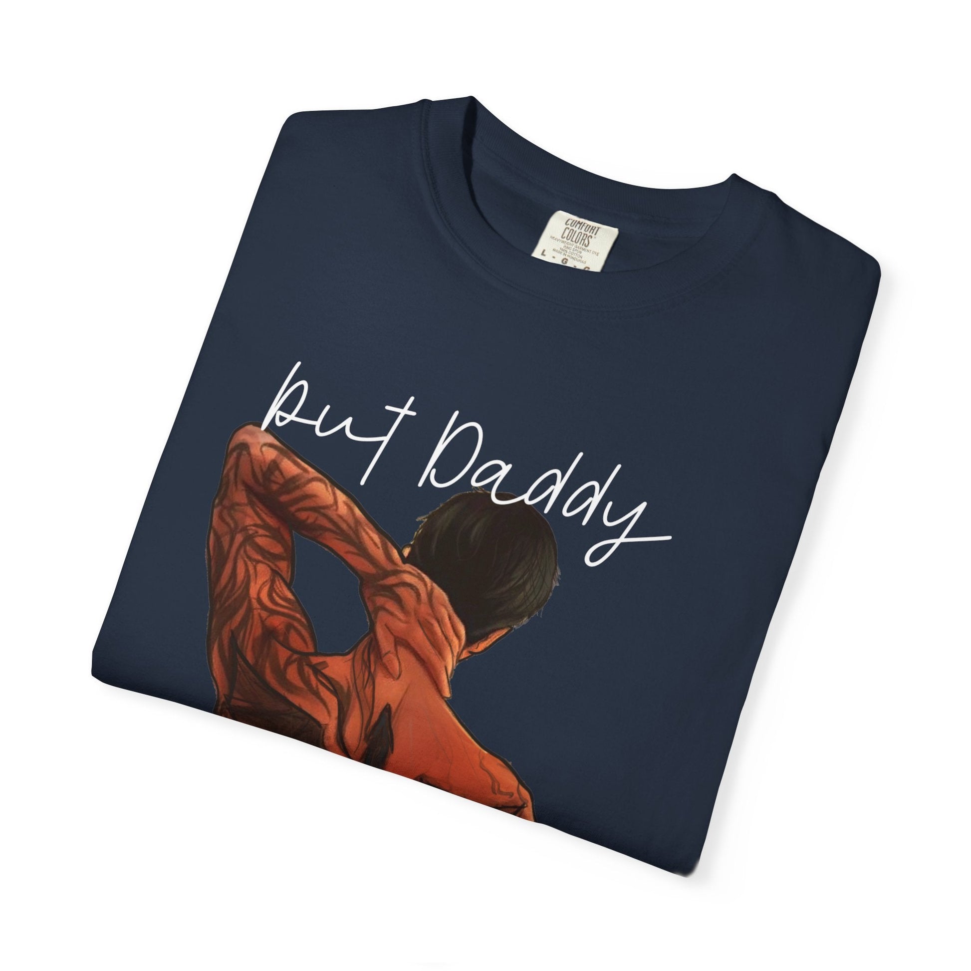 Xaddy Xaden Garment - Dyed T-Shirt | 'Put Daddy, I Love Him' Graphic Tee for Casual Wear, Gifts, Father's Day, Birthdays, Trendy Apparel - Awfullynerdy.co