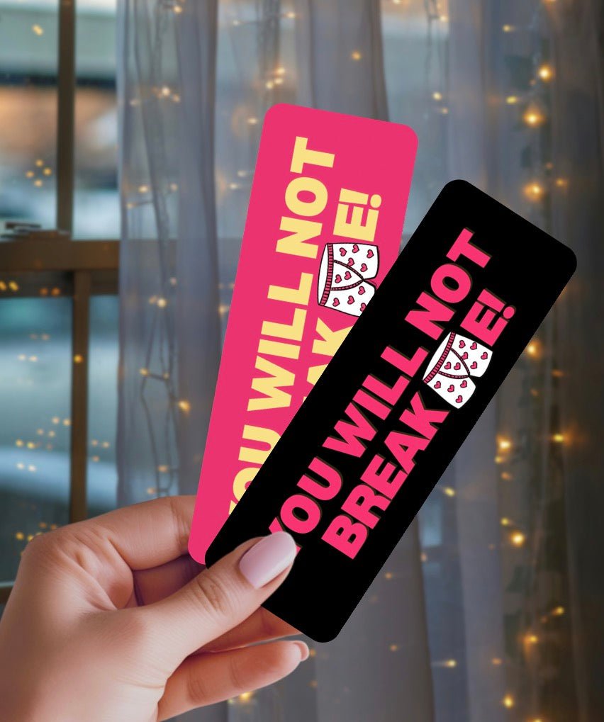 You Will Not Break Me Dual - Sided Matte Cardstock Bookmark - Awfullynerdy.co
