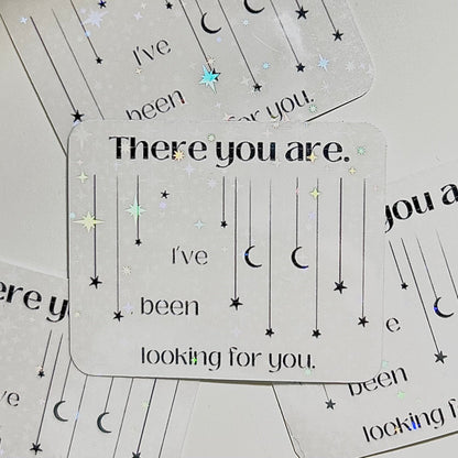 There You Are, I’ve Been Looking For You ACOTAR Sticker