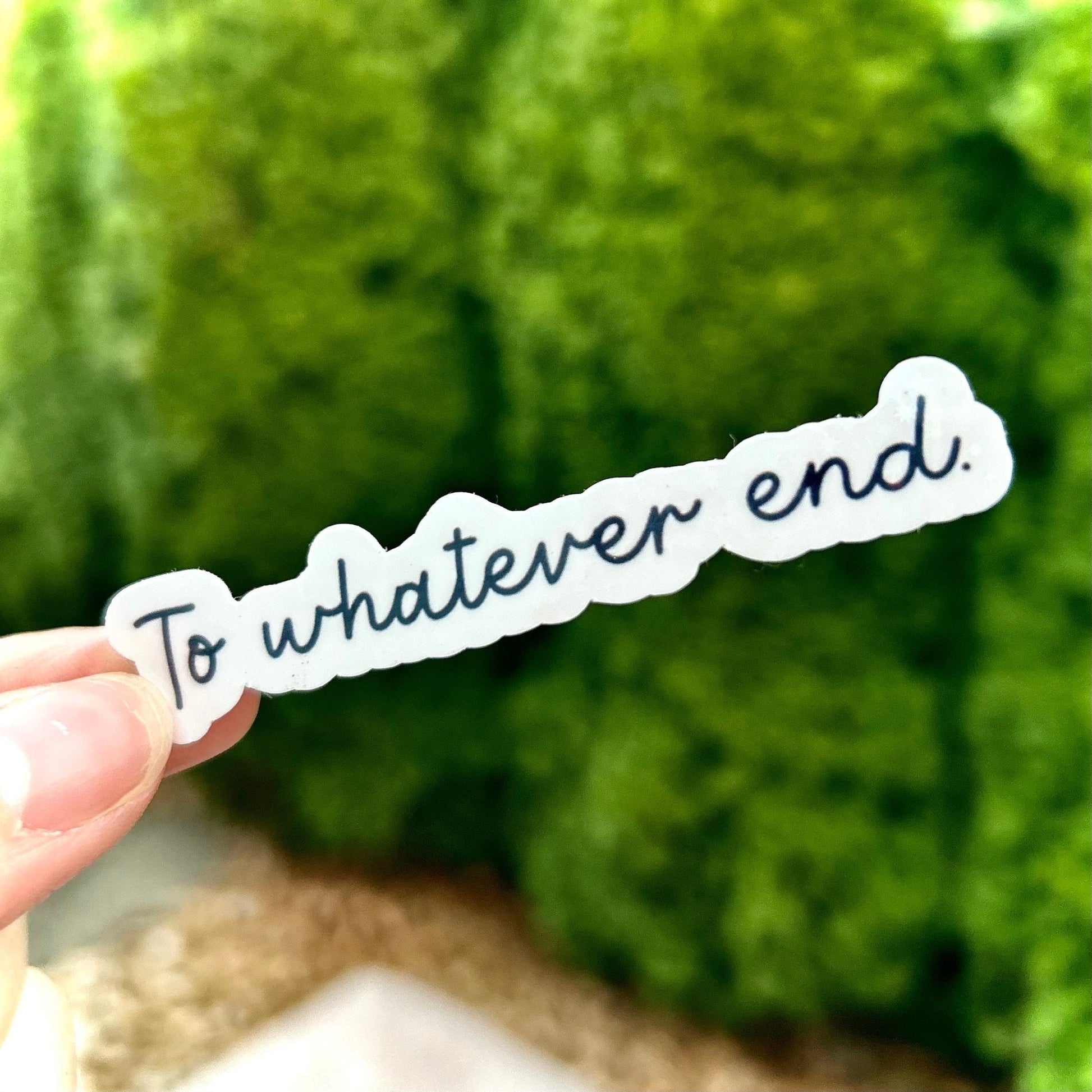 To Whatever End Sticker - Awfullynerdy.co